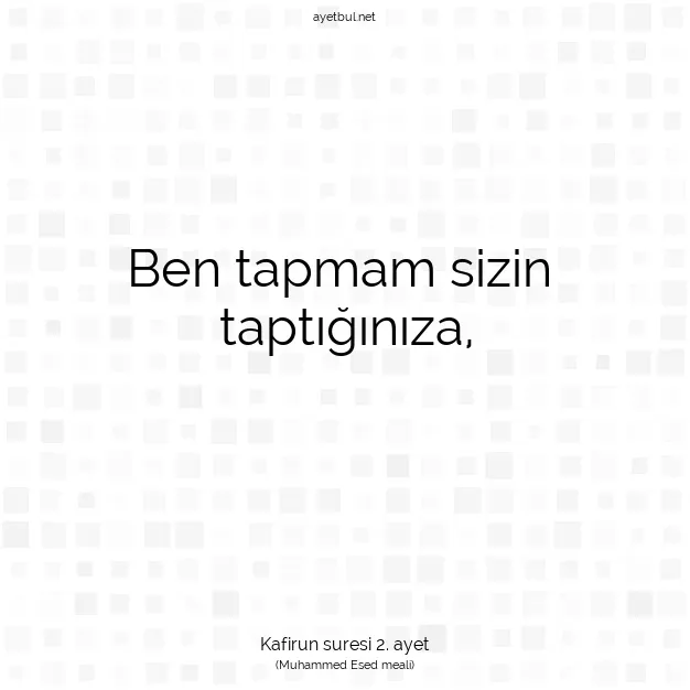 Ayetbul | Kuran Mealleri | Quran | Kafirun suresi 2. ayet