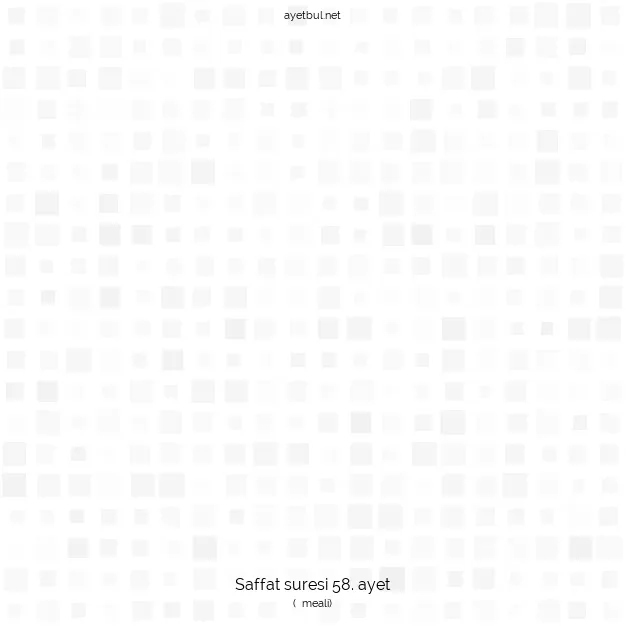 Ayetbul | Kuran Mealleri | Quran | Saffat suresi 58. ayet