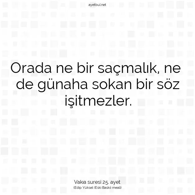 Ayetbul | Kuran Mealleri | Quran | Vakıa suresi 25. ayet