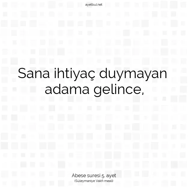 Ayetbul | Kuran Mealleri | Quran | Abese suresi 5. ayet