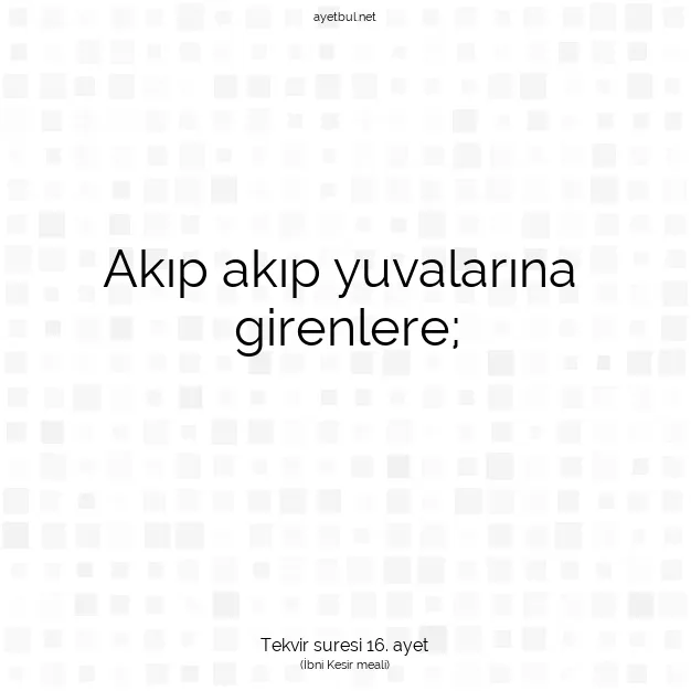 Ayetbul | Kuran Mealleri | Quran | Tekvir suresi 16. ayet