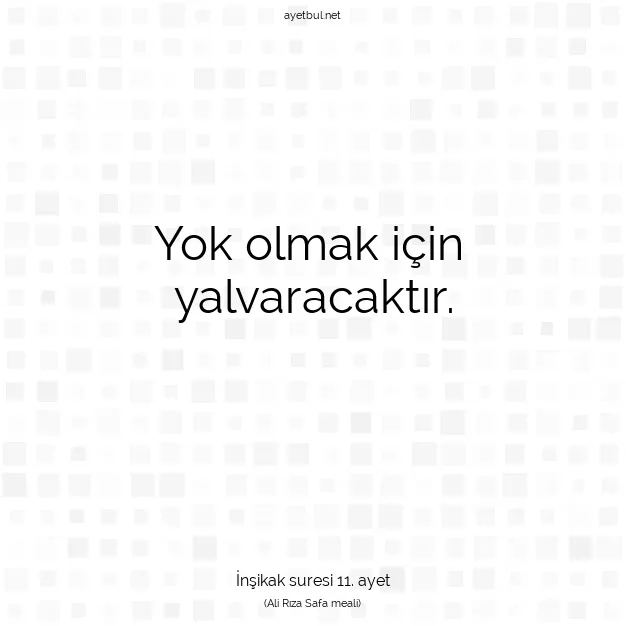 Ayetbul | Kuran Mealleri | Quran | İnşikak suresi 11. ayet